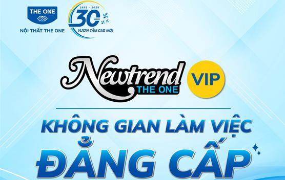 Newtrend VIP - Dòng Nội Thất Văn Phòng Cao Cấp Mới Nhất Từ The One 2025
